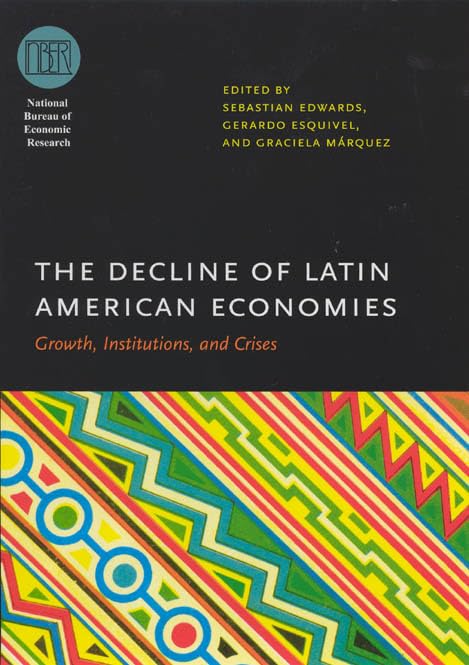 The Decline of Latin American Economies: Growth, Institutions, and Crises (National Bureau of Economic Research Conference Repor,Used