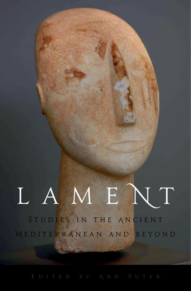 Lament: Studies In The Ancient Mediterranean And Beyond,New