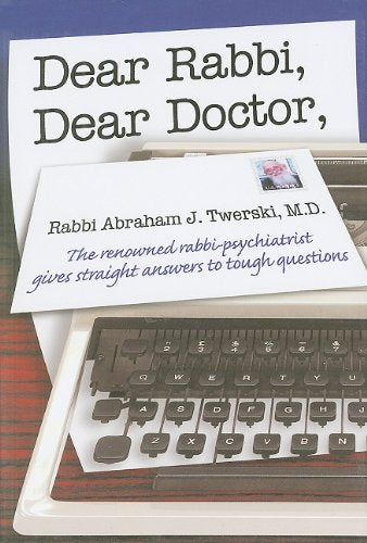 Dear Rabbi, Dear Doctor: The Renowned RabbiPsychiatrist Gives Straight Answers to Tough Questions,New