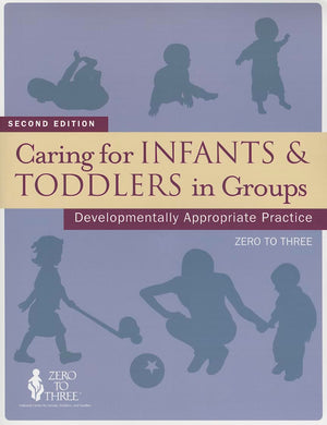 Caring For Infants & Toddlers In Groups: Developmentally Appropriate Practice