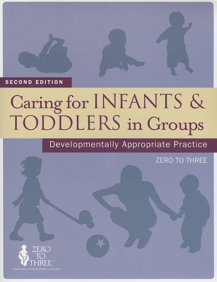 Caring For Infants & Toddlers In Groups: Developmentally Appropriate Practice