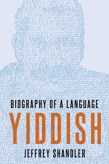Yiddish: Biography of a Language,New