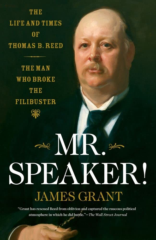 Mr. Speaker!: The Life And Times Of Thomas B. Reed  The Man Who Broke The Filibuster,New