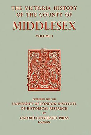 A History Of The County Of Middlesex: Volume I: Physique, Archaeology, Domesday Survey, Ecclesiastical Organization, Education,