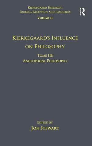Volume 11, Tome III: Kierkegaard's Influence on Philosophy: Anglophone Philosophy (Kierkegaard Research: Sources, Reception and ,New