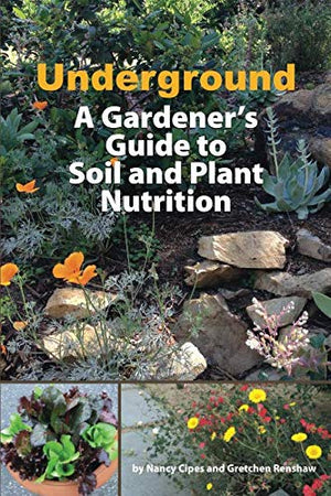 Underground: A Gardeners Guide to Soil and Plant Nutrition,Used