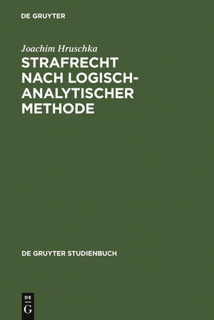 Strafrecht Nach Logischanalytischer Methode: Systematisch Entwickelte Flle Mit Lsungen Zum Allgemeinen Teil (De Gruyter Studien