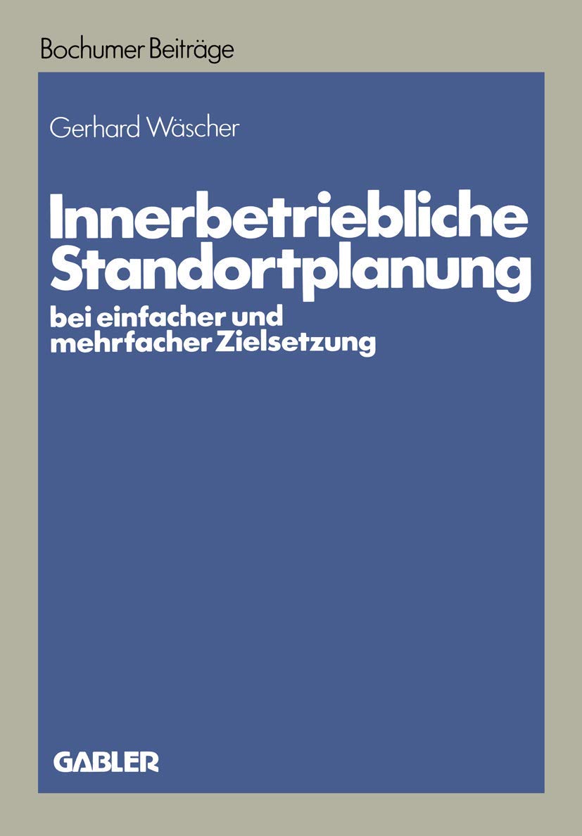 Innerbetriebliche Standortplanung Bei Einfacher Und Mehrfacher Zielsetzung (Bochumer Beitrge Zur Unternehmensfhrung Und Unterneh,Used