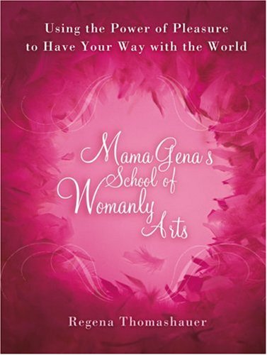 Mama Gena'S School Of Womanly Arts: Using The Power Of Pleasure To Have Your Way With The World,Used