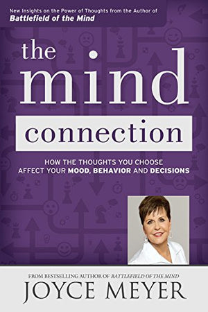 The Mind Connection: How The Thoughts You Choose Affect Your Mood, Behavior, And Decisions