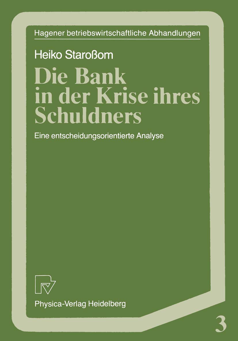 Die Bank in der Krise ihres Schuldners: Eine entscheidungsorientierte Analyse (Hagener Betriebswirtschaftliche Abhandlungen, 3) ,Used