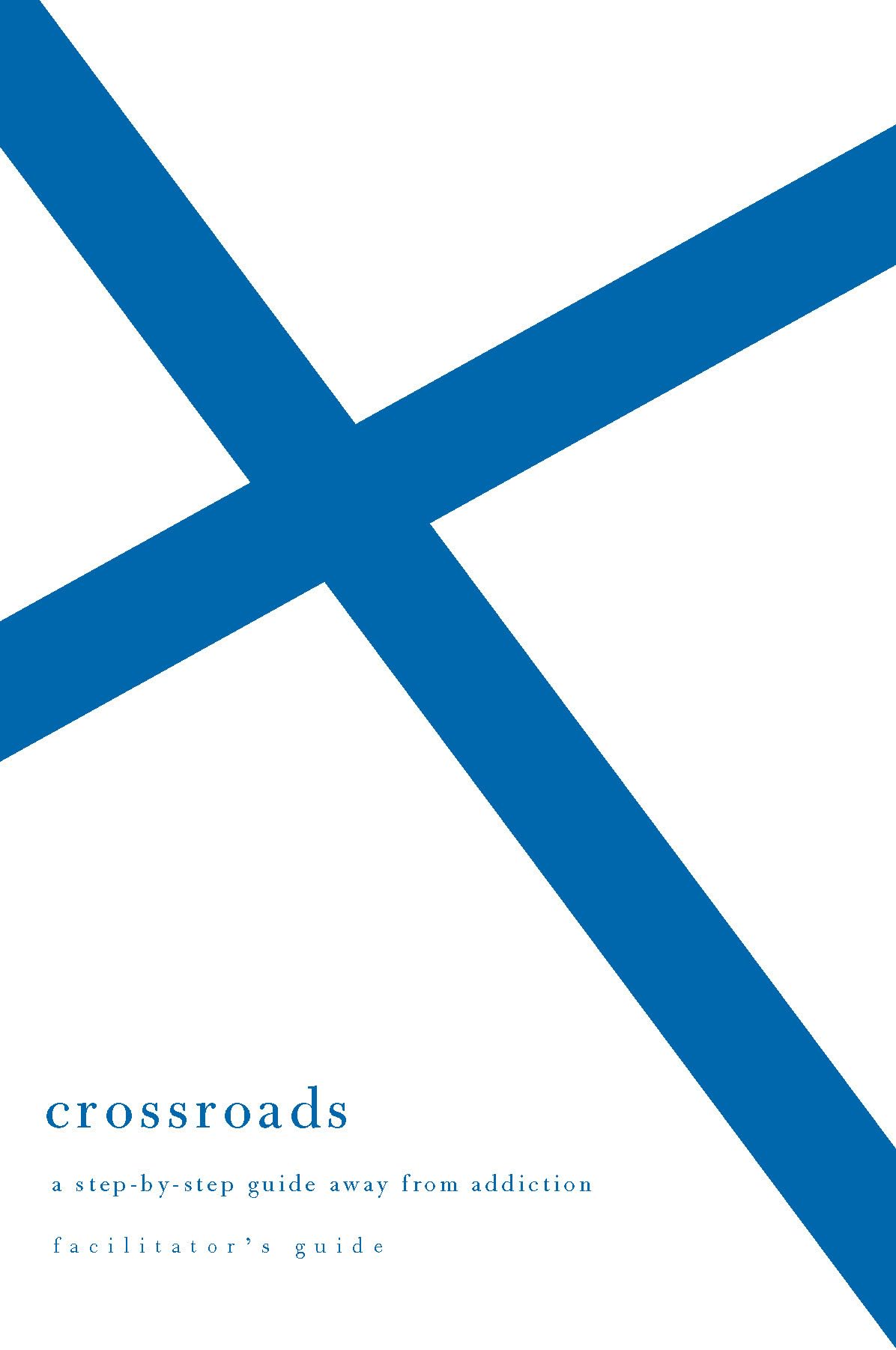 Crossroads: A Stepbystep Guide Away From Addiction: Facilitator'S Guide