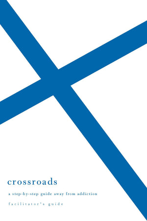 Crossroads: A Stepbystep Guide Away From Addiction: Facilitator'S Guide