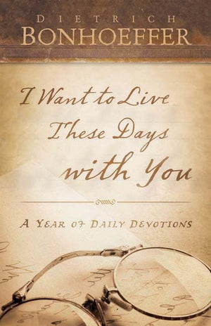 I Want To Live These Days With You: A Year Of Daily Devotions,New