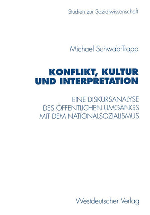 Konflikt, Kultur und Interpretation: Eine Diskursanalyse des ffentlichen Umgangs mit dem Nationalsozialismus (Studien zur Sozial,Used