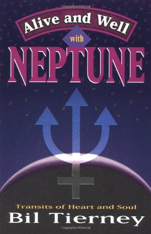 Alive and Well with Neptune: Transits of Heart and Soul,Used