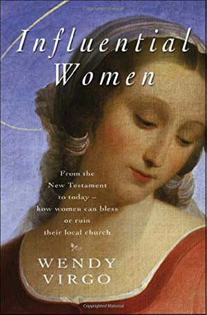 Influential Women: From the New Testament to Today  How Women Can Build Up or Undermine Their Local Church,Used