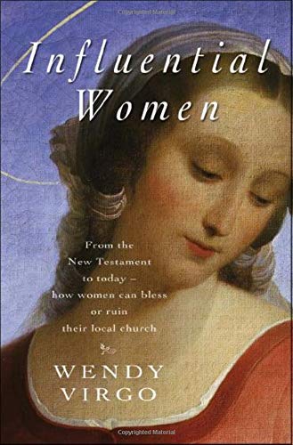 Influential Women: From the New Testament to Today  How Women Can Build Up or Undermine Their Local Church,Used