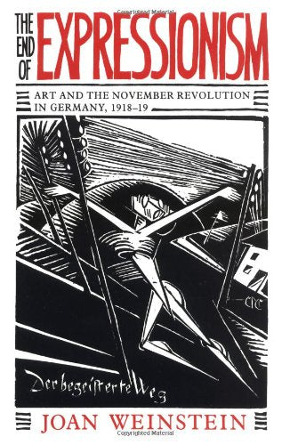 The End of Expressionism: Art and the November Revolution in Germany, 19181919,Used