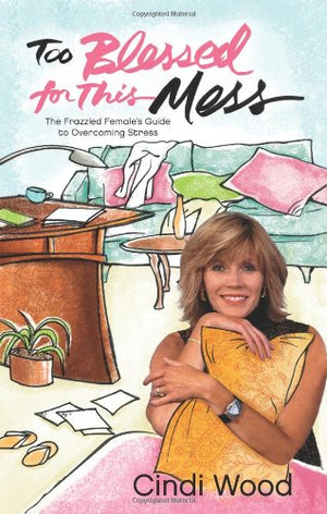 Too Blessed For This Mess: The Frazzled Female'S Guide To Overcoming Stress,Used