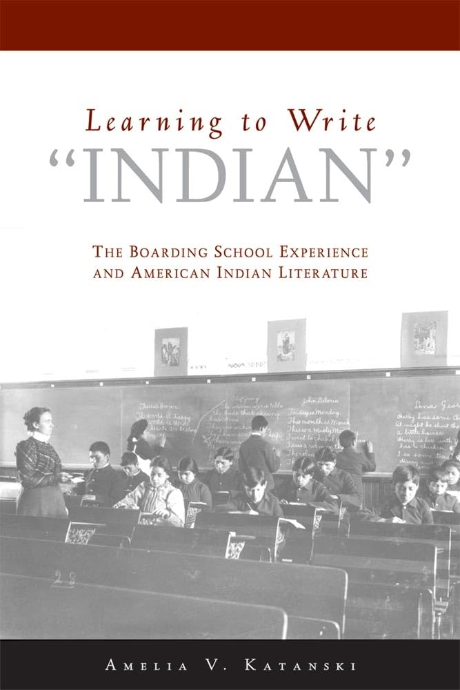 Learning to Write 'Indian': The Boarding School Experience and American Indian Literature,Used