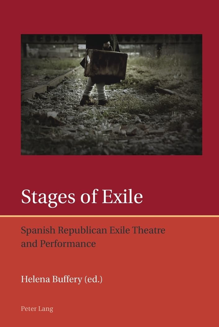 Stages of Exile: Spanish Republican Exile Theatre and Performance (Iberian and Latin American Studies: The Arts, Literature, and,Used