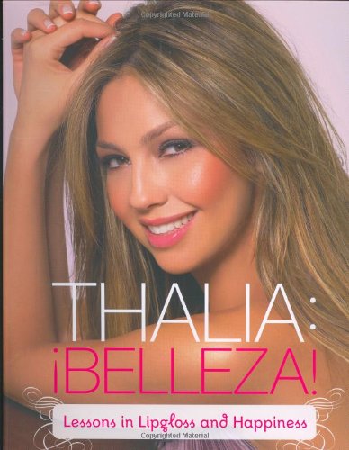 Thalia: !Belleza!: Lessons In Lipgloss And Happiness