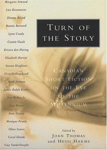 Turn of the Story: Canadian Short Fiction on the Eve of the Millennium,Used