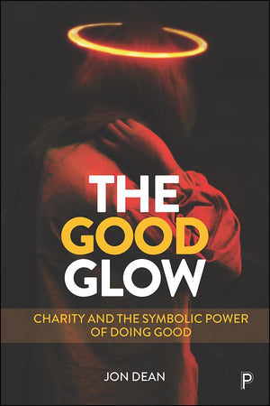 The Good Glow: Charity and the Symbolic Power of Doing Good,Used