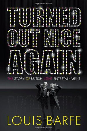 Turned Out Nice Again: The Story of British Light Entertainment,Used