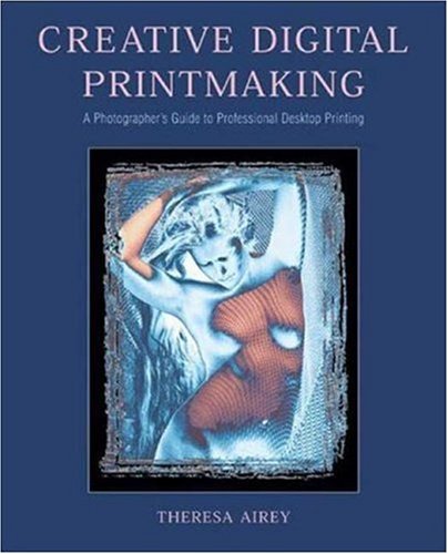 Creative Digital Printmaking: A Photographer'S Guide To Professional Desktop Printing,Used
