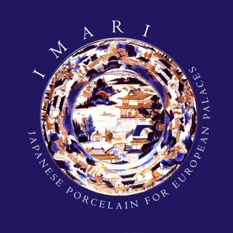 Imari: Japanese Porcelain for European Palaces,New