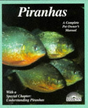 Piranhas: Everything About Selection, Care, Nutrition, Diseases, Breeding, and Behavior (More Complete Pet Owner's Manuals),Used