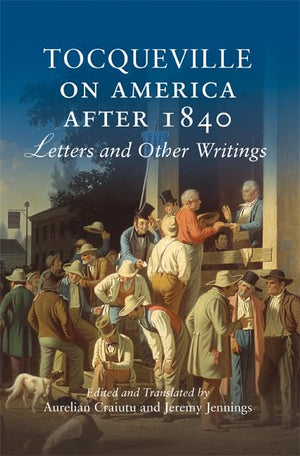 Tocqueville on America after 1840: Letters and Other Writings,Used