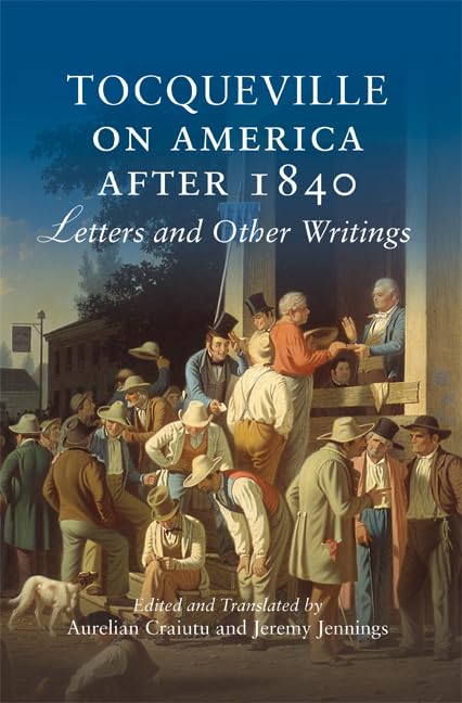 Tocqueville on America after 1840: Letters and Other Writings,Used