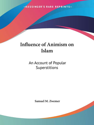 Influence of Animism on Islam: An Account of Popular Superstitions,Used