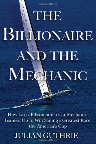 The Billionaire and the Mechanic: How Larry Ellison and a Car Mechanic Teamed up to Win Sailing s Greatest Race, the Americas Cu,Used
