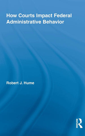 How Courts Impact Federal Administrative Behavior (Routledge Studies in North American Politics),Used