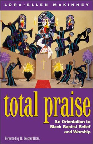 Total Praise!: An Orientation to Black Baptist Belief and Worship,Used