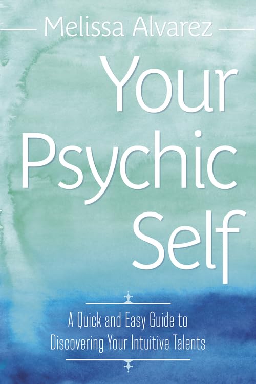 Your Psychic Self: A Quick And Easy Guide To Discovering Your Intuitive Talents