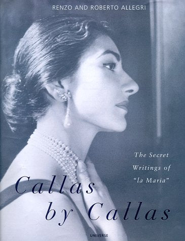 Callas by Callas: The Secret Writings of La Maria,New