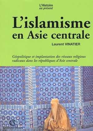 L'islamisme en Asie centrale: Gopolitique et implantation des rseaux religieux radicaux dans les rpubliques d'Asie central,Used
