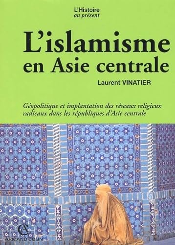 L'islamisme en Asie centrale: Gopolitique et implantation des rseaux religieux radicaux dans les rpubliques d'Asie central,Used