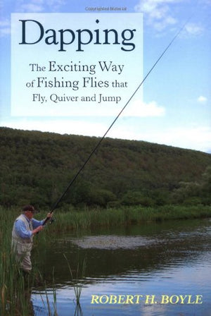 Dapping: The Exciting Way Of Fishing Flies That Fly, Quiver, And Jump-New Condition