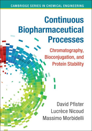 Continuous Biopharmaceutical Processes: Chromatography, Bioconjugation, and Protein Stability (Cambridge Series in Chemical Engi,Used