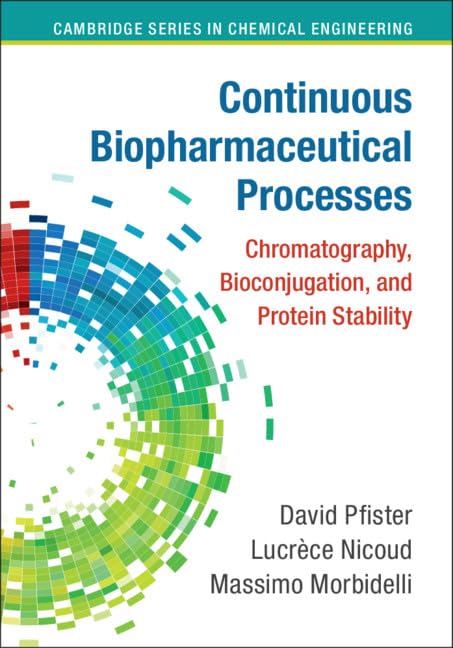 Continuous Biopharmaceutical Processes: Chromatography, Bioconjugation, and Protein Stability (Cambridge Series in Chemical Engi,Used