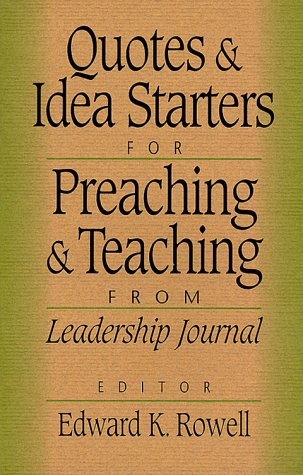 Quotes and Idea Starters for Preachings and Teaching: From Leadership Journal,Used