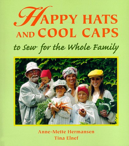 Happy Hats & Cool Caps: To Sew For The Whole Family