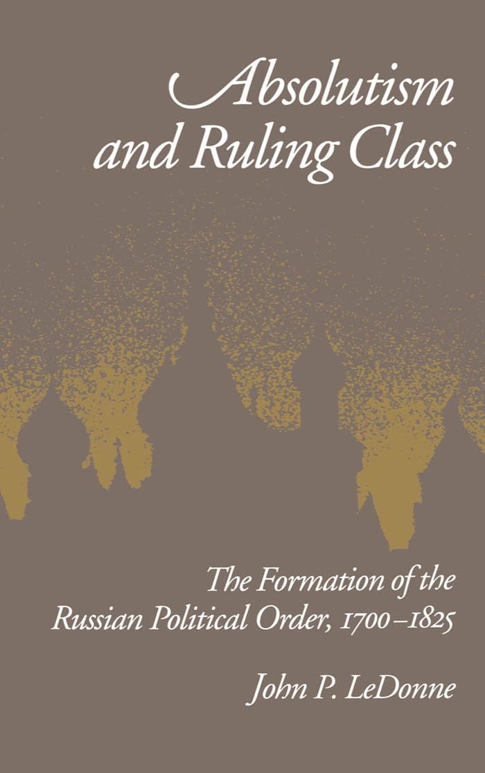 Absolutism and Ruling Class: The Formation of the Russian Political Order, 17001825,Used