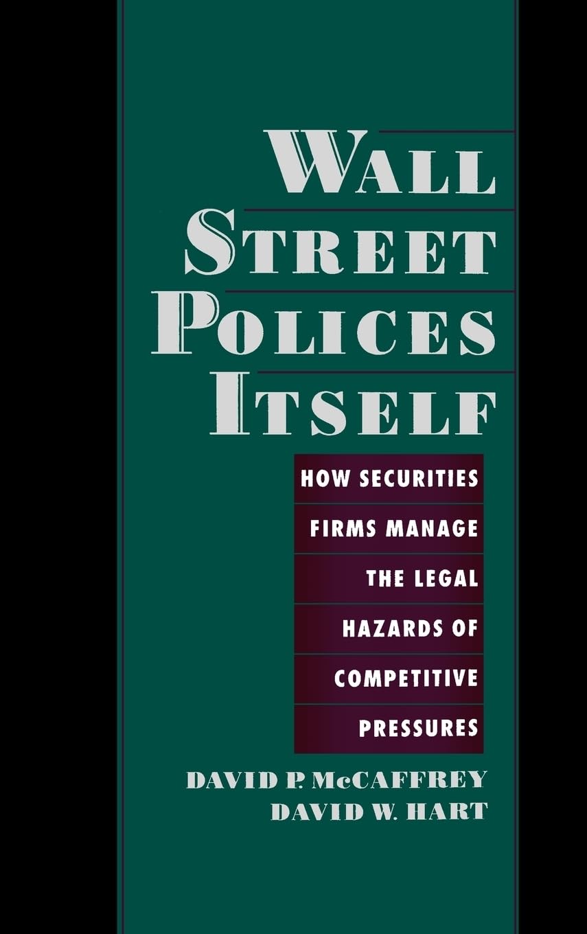 Wall Street Polices Itself: How Securities Firms Manage the Legal Hazards of Competitive Pressures,Used